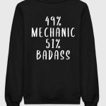 49 % Mechanic 51 % Badass Sweatshirt