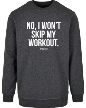 No I Won't Skip My Workout Sweatshirt