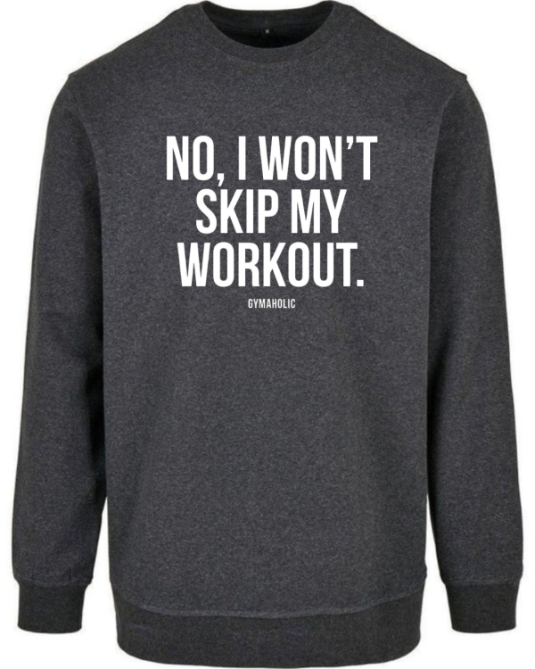 No I Won't Skip My Workout Sweatshirt