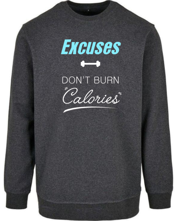 Excuses Don't Burn Calories Sweatshirt