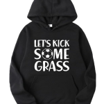 Let's Kick Some Grass Hoodie