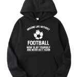 Imagine Life Without Football Hoodie