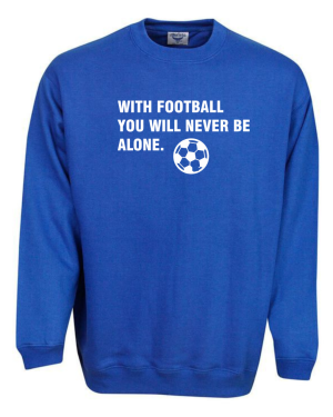 With Football You'll Never Be Alone Sweatshirt - Image 4