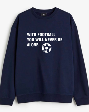 With Football You'll Never Be Alone Sweatshirt - Image 6