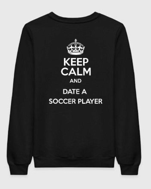 Keep Calm And Date A Soccer Player Sweatshirt