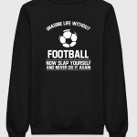 Imagine Life Without Football Sweatshirt