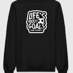 Life's About Goals Sweatshirt