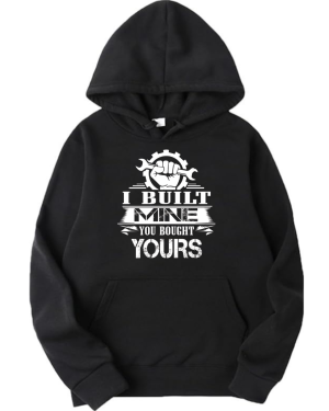 I Built Mine You Bought Yours Hoodie