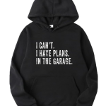 I Can't I Have Plans In The Garage Hoodie