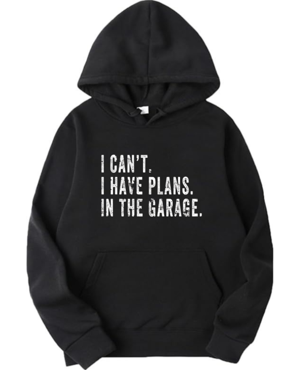 I Can't I Have Plans In The Garage Hoodie