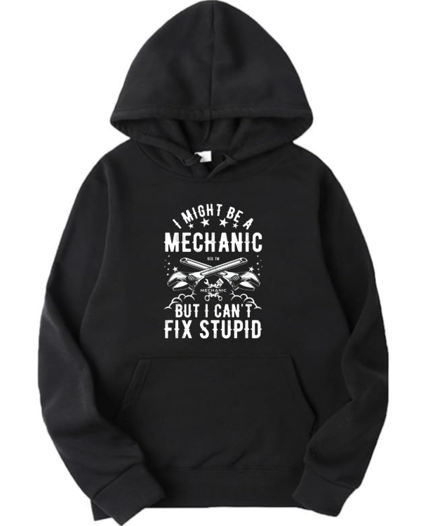I Might Be A MEchanic But I Can't Fix Stupidity Hoodie