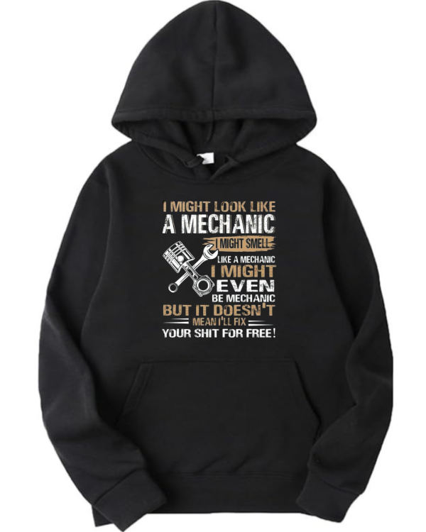 I Might Be A Mechanic But I Won't Fix Your Things For Free Hoodie