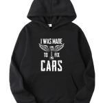 I Was Made To FIx Cars Hoodie