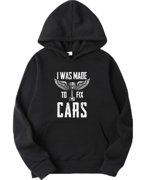 I Was Made To FIx Cars Hoodie I Was Made To FIx Cars Hoodie
