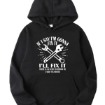 If I Say I'm Gonna Fix It I'll Fix It Hoodie