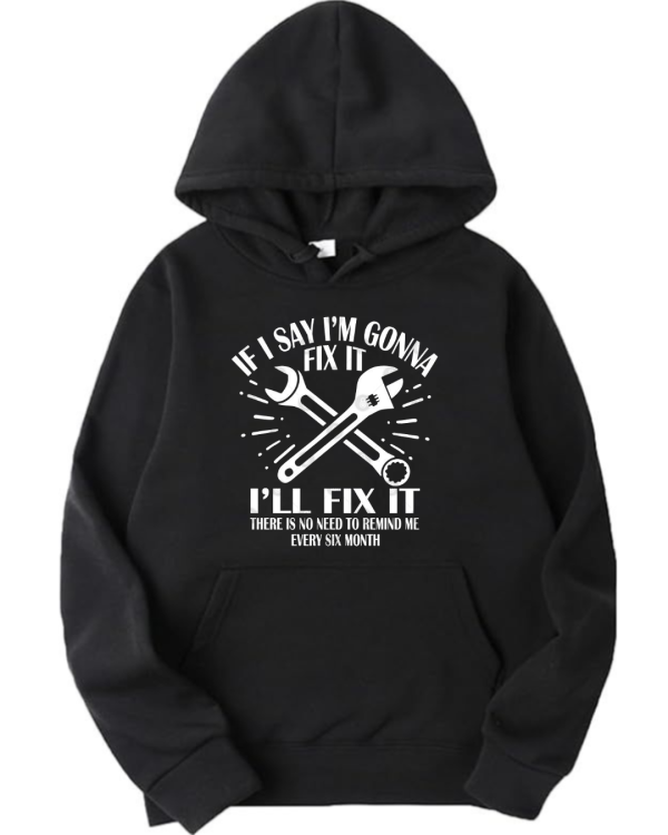 If I Say I'm Gonna Fix It I'll Fix It Hoodie