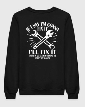 If I Say I'm Gonna Fix It I'll Fix It Sweatshirt