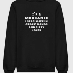 I'm A Mechanic I Specialize In Greasy Hands Sweatshirt