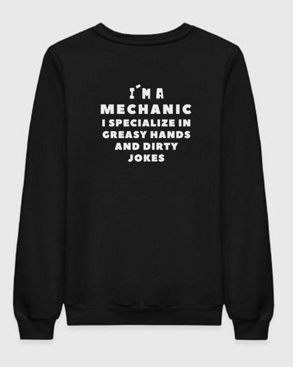 I'm A Mechanic I Specialize In Greasy Hands Sweatshirt