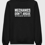 Mechanic Don't Argue Sweatshirt