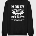 Money Can't Buy Happiness But Car Parts Can Sweatshirt