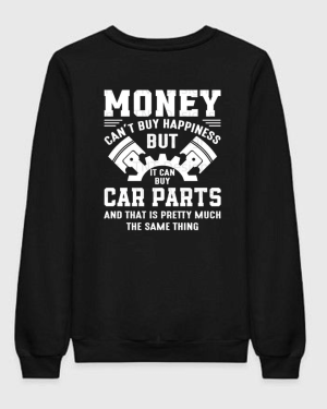Money Can't Buy Happiness But Car Parts Can Sweatshirt