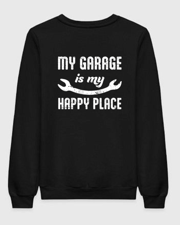 My Garage Is My Happy Place Sweatshirt