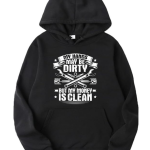 My Hands May Be Dirty But My Money Is Clean Hoodie