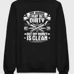 My Hands May Be Dirty But My Money Is Clean Sweatshirt