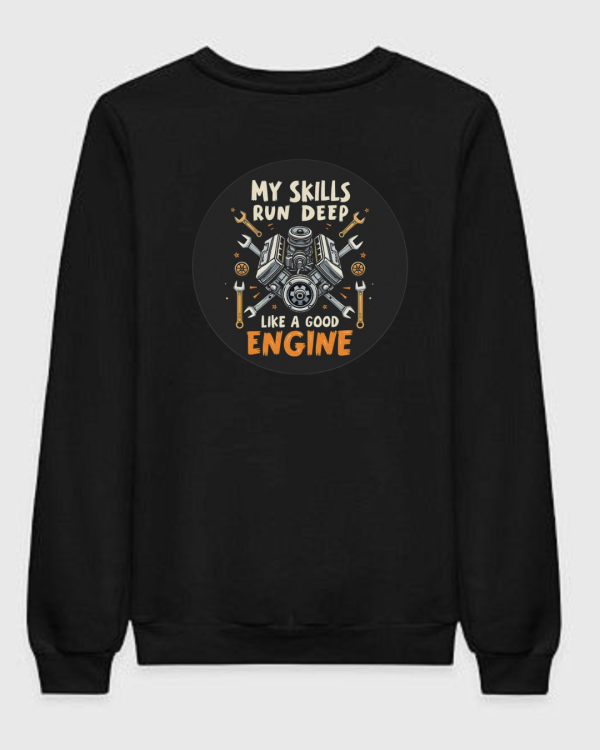 My Skills Run Deep Like A Good Engine Sweatshirt My Skills Run Deep Like A Good Engine Sweatshirt