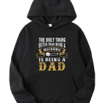 Only Thing Better Than Mechanic Is Being Dad Hoodie'