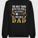 Only Thing Better Than Mechanic Is Being Dad Sweatshirt