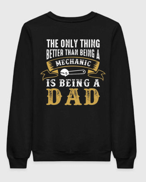 Only Thing Better Than Mechanic Is Being Dad Sweatshirt