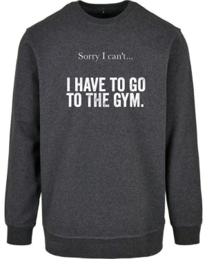 Sorry I Can't I Have To Go To The Gym Sweatshirt - Image 2