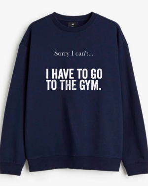 Sorry I Can't I Have To Go To The Gym Sweatshirt - Image 5