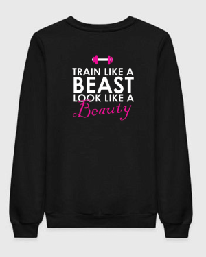 Train Like A Beast Look Like A Beauty Sweatshirt