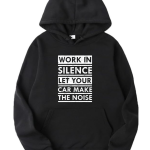 Work In Silence Let Your Car Make Noise Hoodie