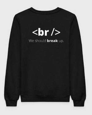 BR We Should Break Up Sweatshirt