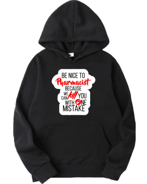 Be Nice To Pharmacist Because He Will Kill You With One Mistake Hoodie