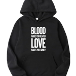 Blood Makes You Related Love Makes You Family Hoodie