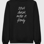 DNA Doesn't Make A Family Sweatshirt