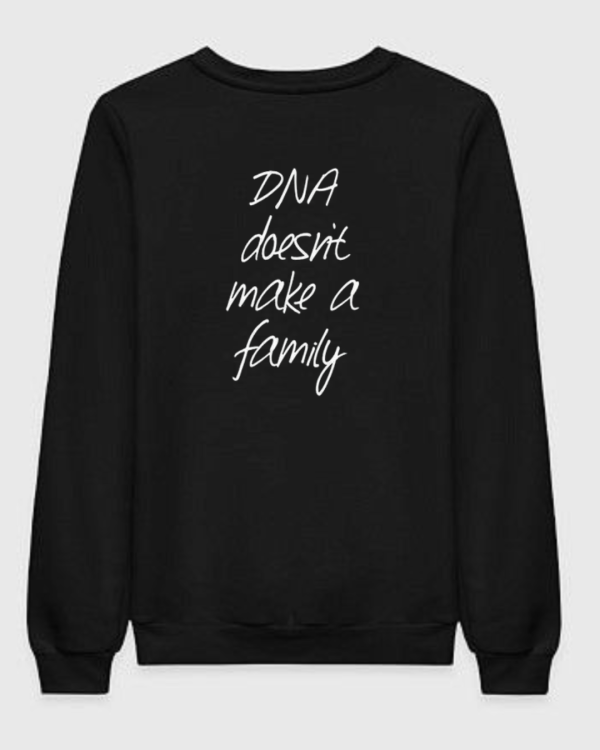 DNA Doesn't Make A Family Sweatshirt