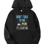 Don't Talk To Me I'm Counting Hoodie