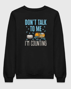 Don't Talk To Me I'm Counting Sweatshirt