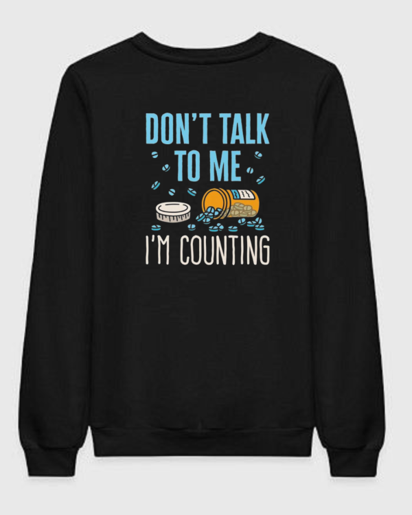 Don't Talk To Me I'm Counting Sweatshirt