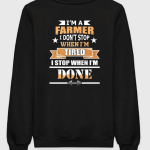 Farmer Didn't Stop When I'm Tired Sweatshirt