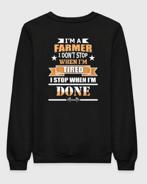 Farmer Didn't Stop When I'm Tired Sweatshirt