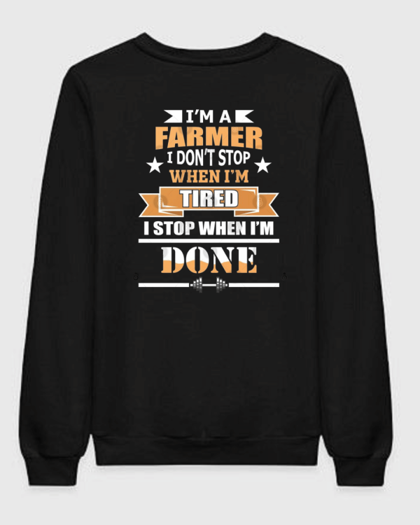 Farmer Didn't Stop When I'm Tired Sweatshirt