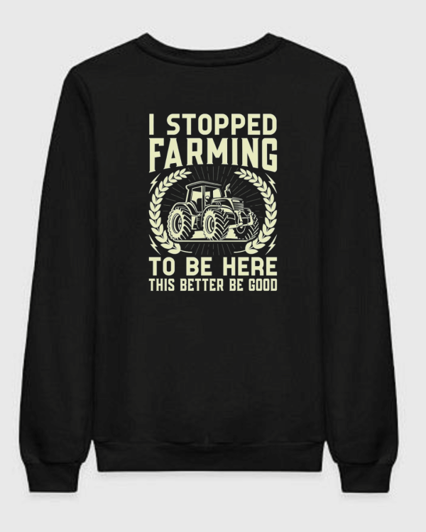 Farming This Better Be Good Sweatshirt