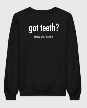Got Teeth_ Than Your Dentist Sweatshirt